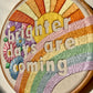 Brighter Days Are Coming Embroidery Kit