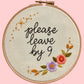Please Leave By 9 Embroidery Kit
